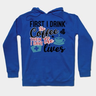 First i drink the coffee then i save the lives Hoodie